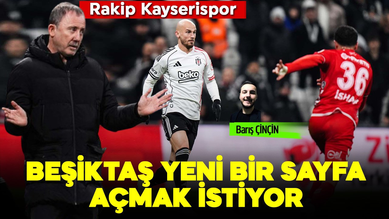 Beşiktaş yeni bir sayfa açmak istiyor! Rakip Kayseri