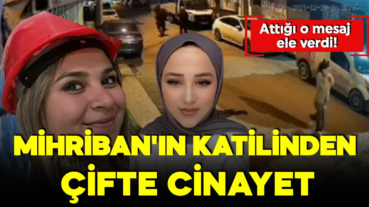 Attığı mesaj ele verdi! İlk cinayeti değilmiş: Mihriban'ın katilinden çifte cinayet