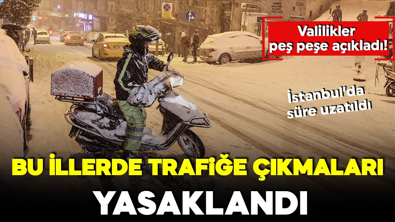 Valilikler peş peşe açıkladı: Bu illerde trafiğe çıkmaları yasak! İstanbul'da süre uzatıldı
