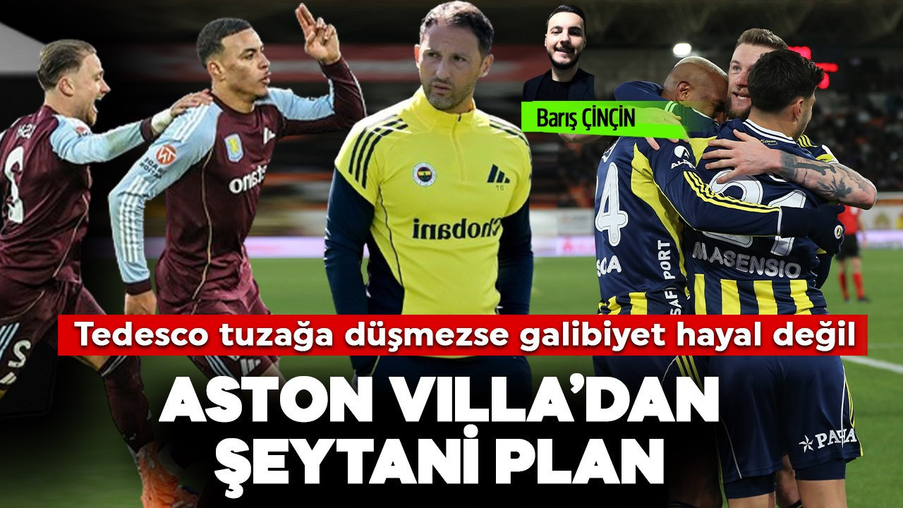 Aston Villa'dan Fenerbahçe'ye şeytani plan! Tedesco tuzağa düşmezse galibiyet hayal değil