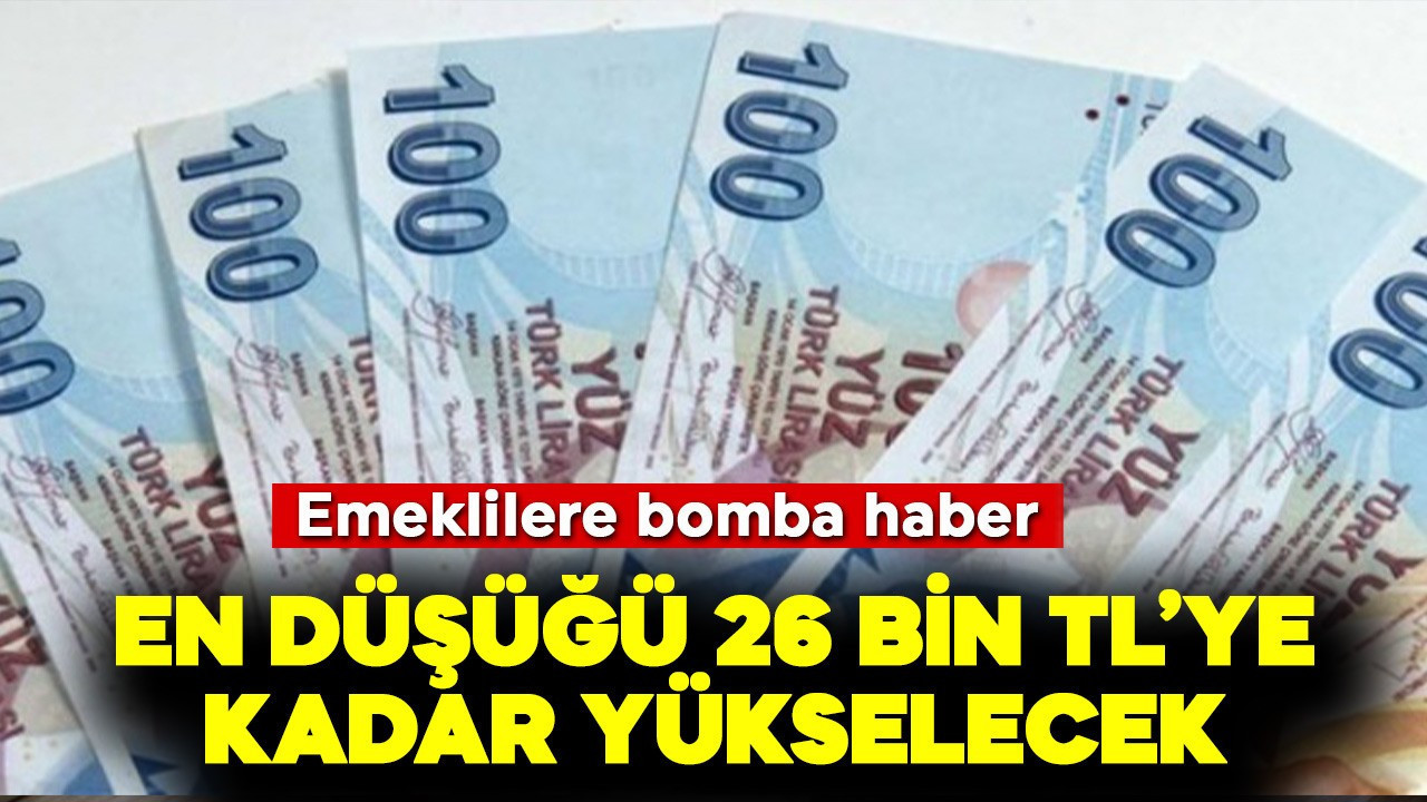 Emeklilere bomba haber! En düşüğü 26 bin TL olacak
