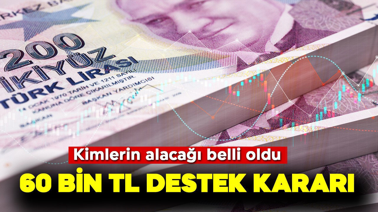 60 bin TL destek kararı! Kimlerin alacağı belli oldu