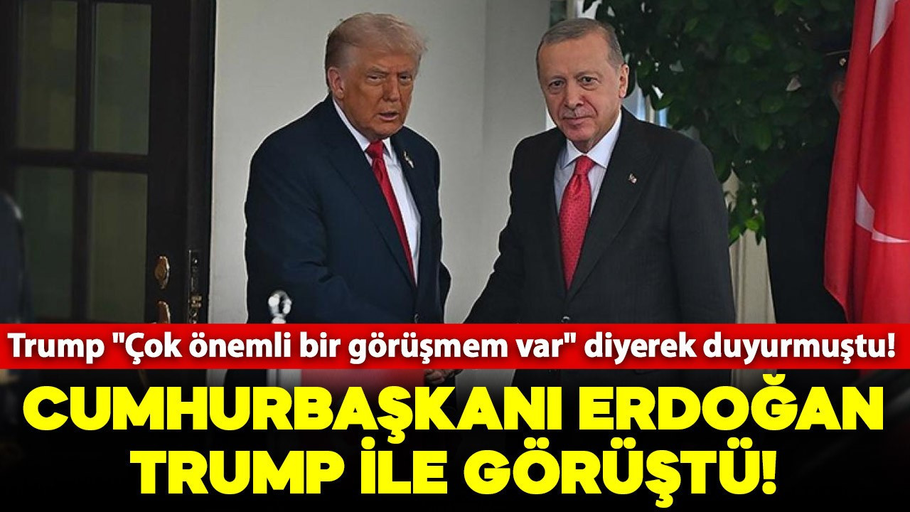 Trump "Çok önemli bir görüşmem var" diyerek duyurmuştu! Cumhurbaşkanı Erdoğan, Trump ile görüştü