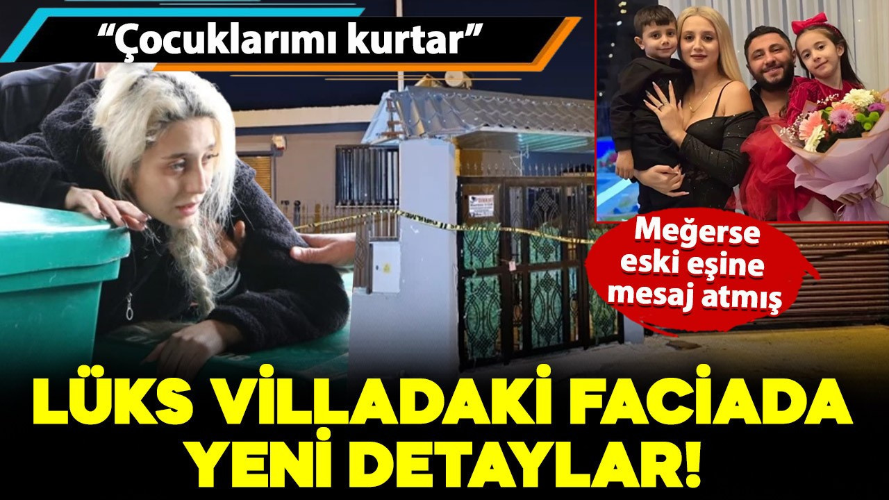 Lüks villadaki aile faciasında yeni detaylar! Meğerse eski eşine mesaj atmış