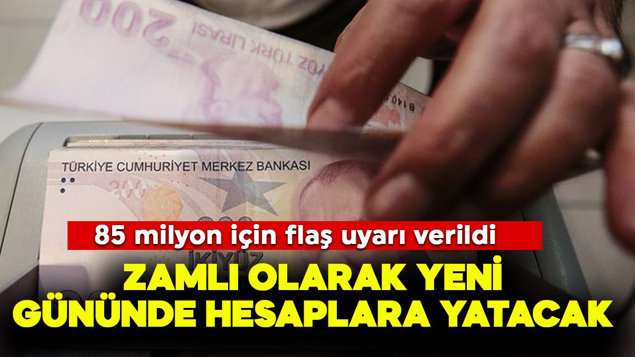 85 milyon için flaş uyarı! Zamlı olarak yeni gününde hesaplara yatacak