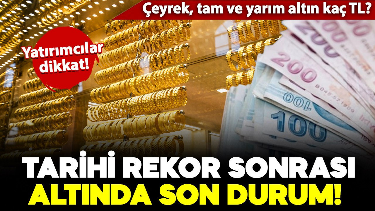 Tarihi rekor sonrası altında son durum! Gram altın, çeyrek altın ve ons altın kaç TL? İşte detaylar..