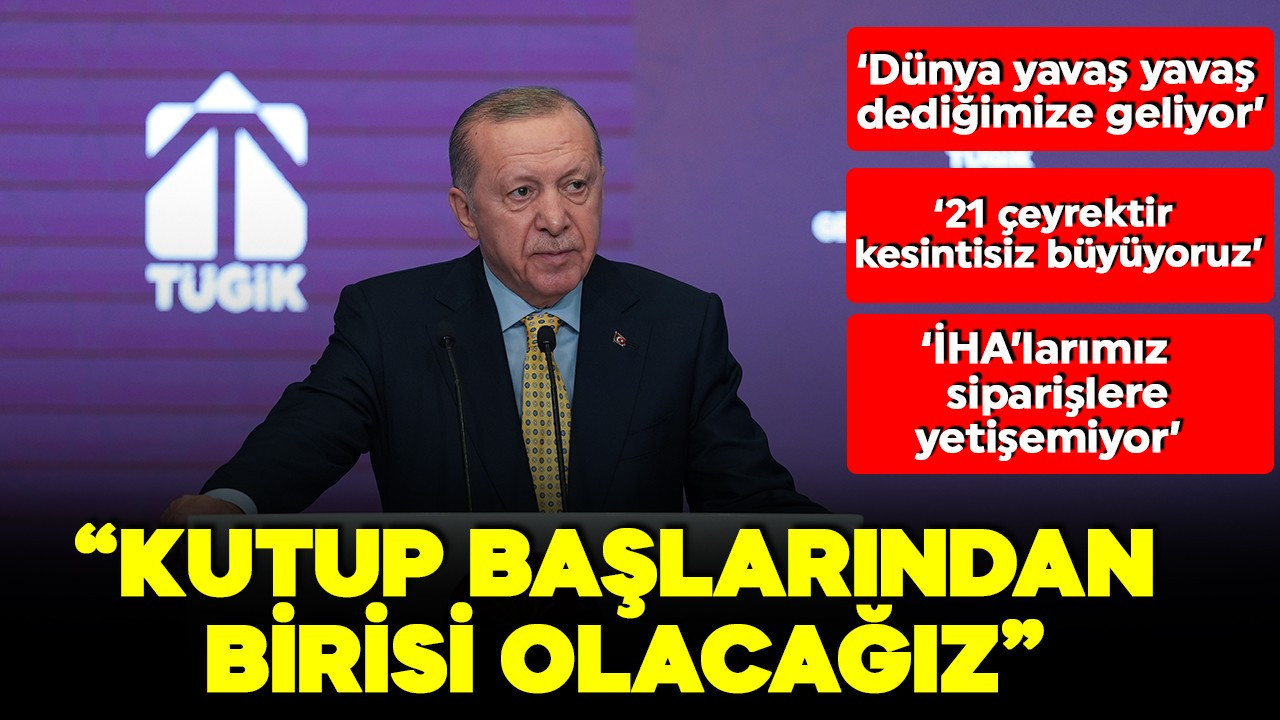 Cumhurbaşkanı Erdoğan: Yeni dünya düzeninde kutup başlarından birisi olacağız