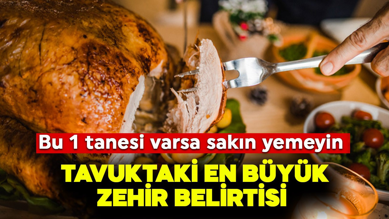 Tavuktaki en büyük zehir belirtisi! Bu 1 tanesi varsa sakın yemeyin