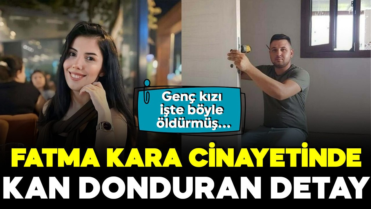 Fatma Kara cinayetinde korkunç detay! Vücudunu 3 kez yere vurarak öldürmüş