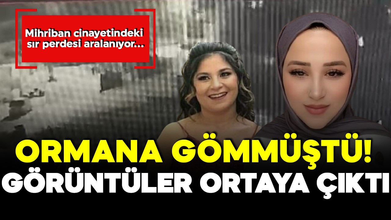 Öldürüp ormana gömmüştü! Mihriban cinayetinde yeni görüntüler ortaya çıktı