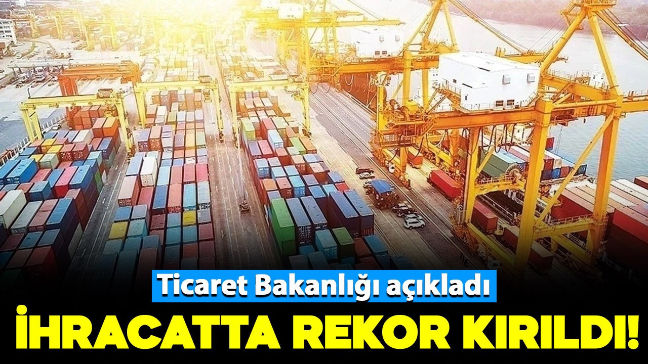 Ticaret Bakanlığı: Serbest bölgelerden yapılan ihracatta rekor kırıldı