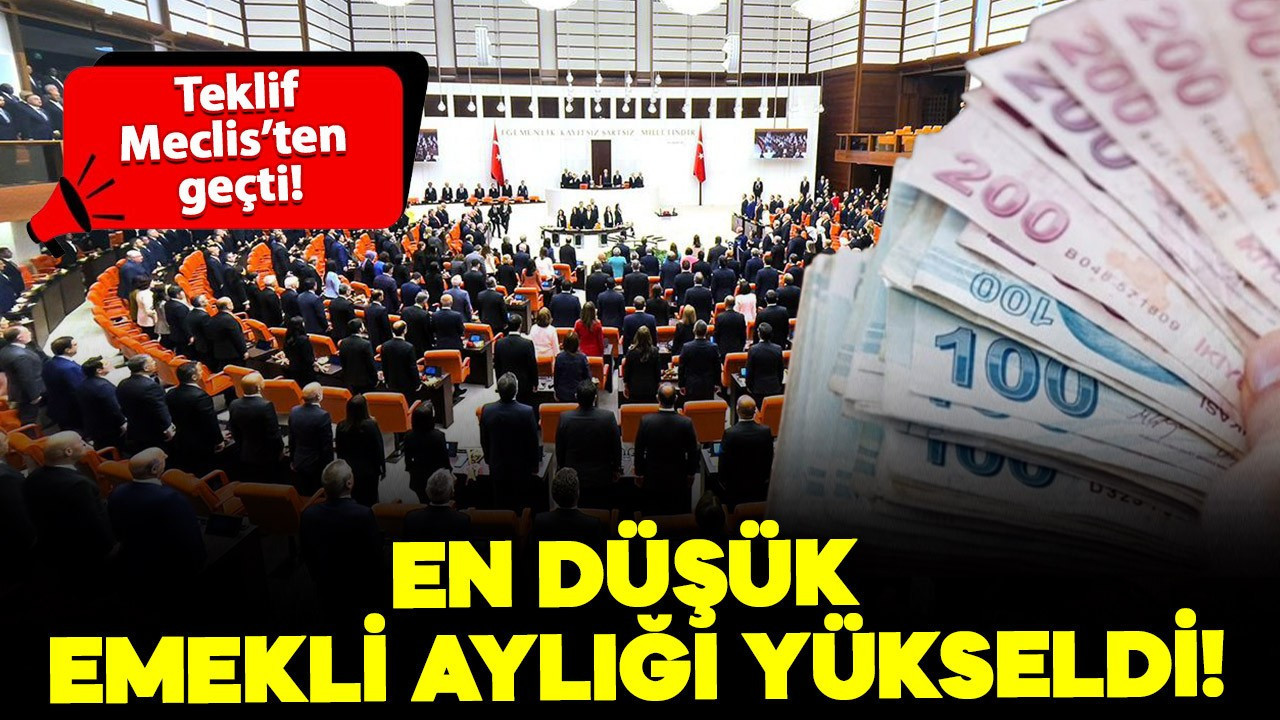 Teklif Meclis'ten geçti. En düşük emekli aylığı yükseldi