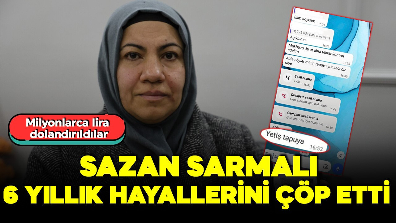 6 yıllık hayalleri 3 günde çöp oldu! Ev almak isterken Sazan sarmalı tuzağına yakalandılar