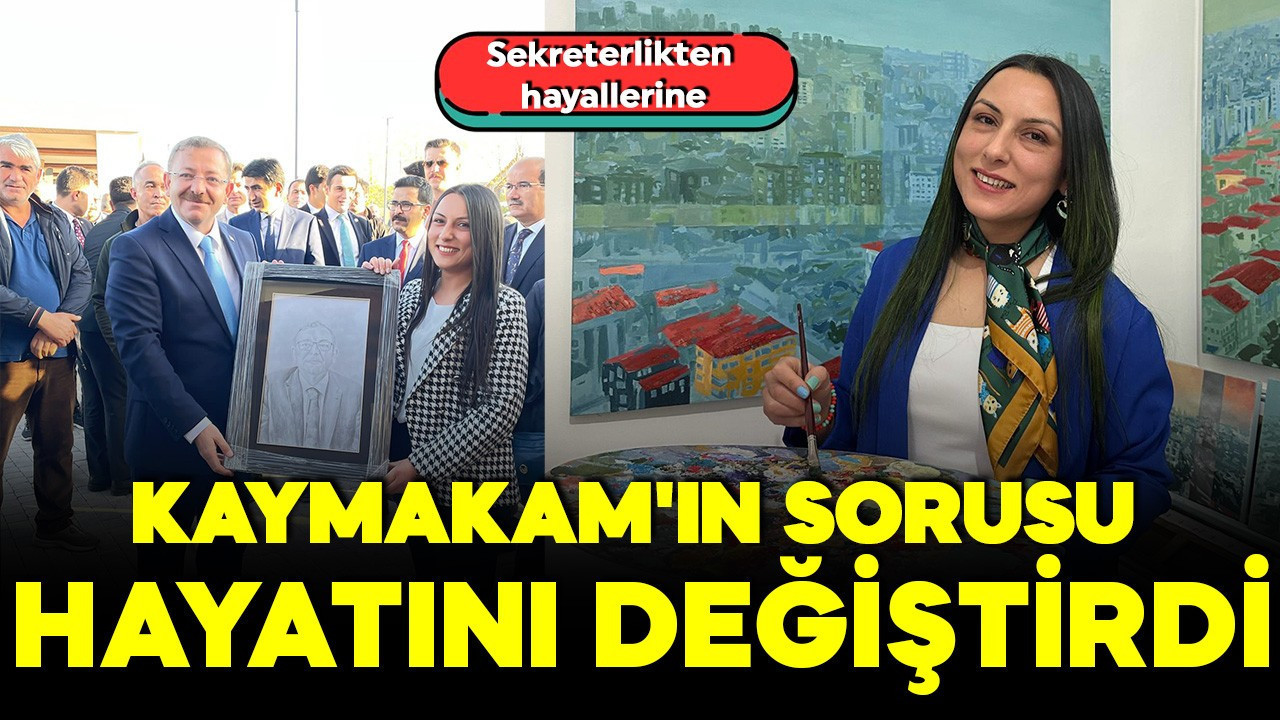 Sekreterlikten hayallerine: Kaymakam'ın sorusu hayatını değiştirdi
