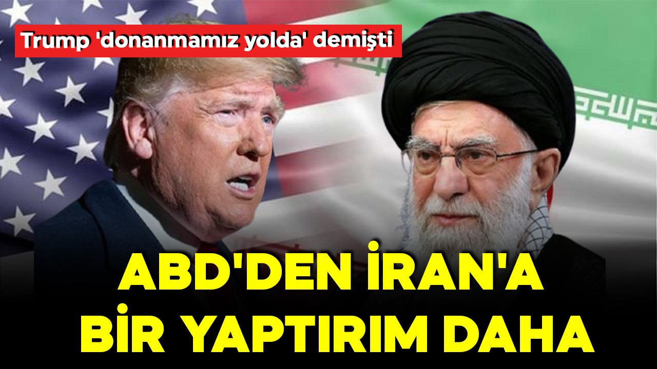 ABD'den İran'a yeni yaptırım! "Donanmamız yolda"