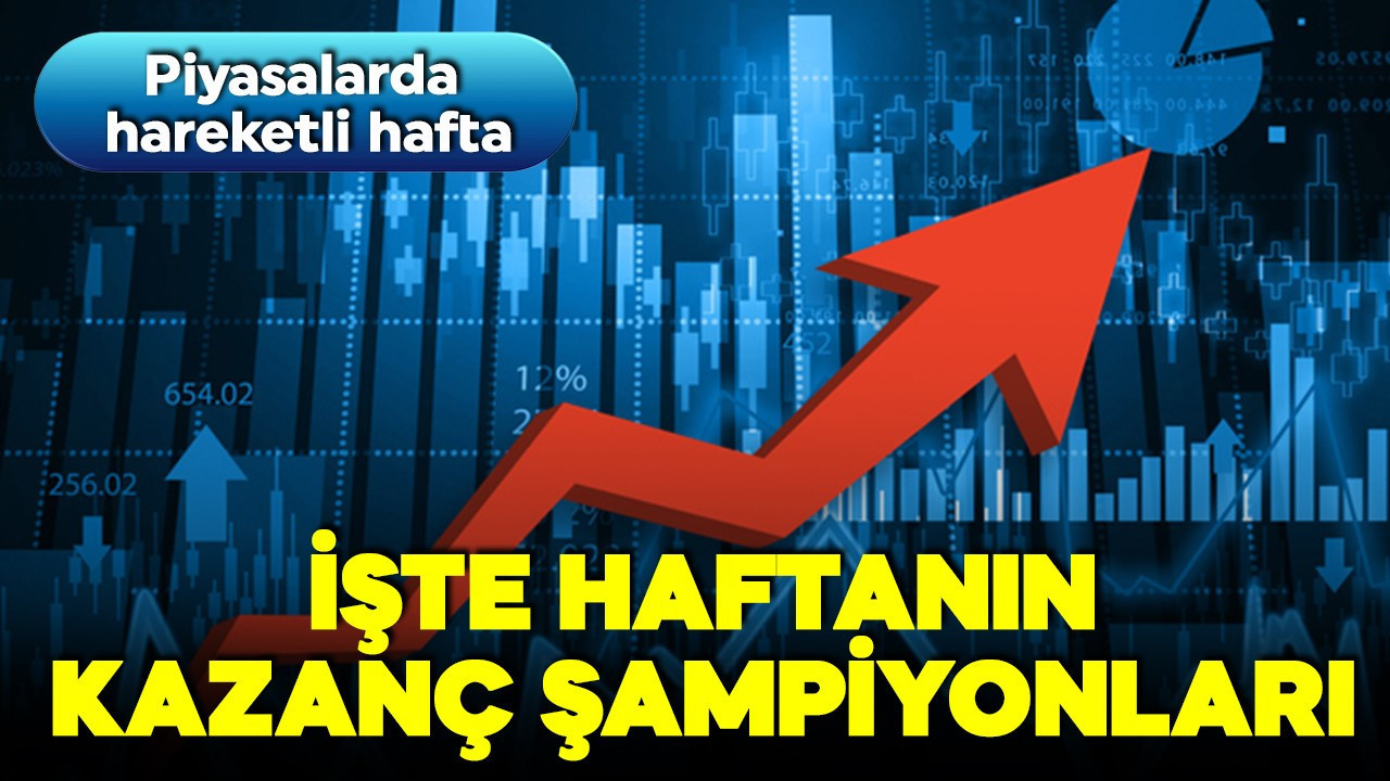 Piyasalarda hareketli hafta! İşte haftanın kazanç şampiyonları