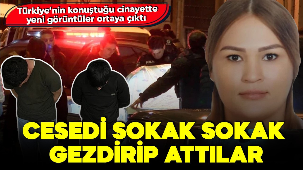 Tüyler ürperten cinayette yeni görüntüler ortaya çıktı! Genç kadının cesedini sokak sokak gezdirip attılar