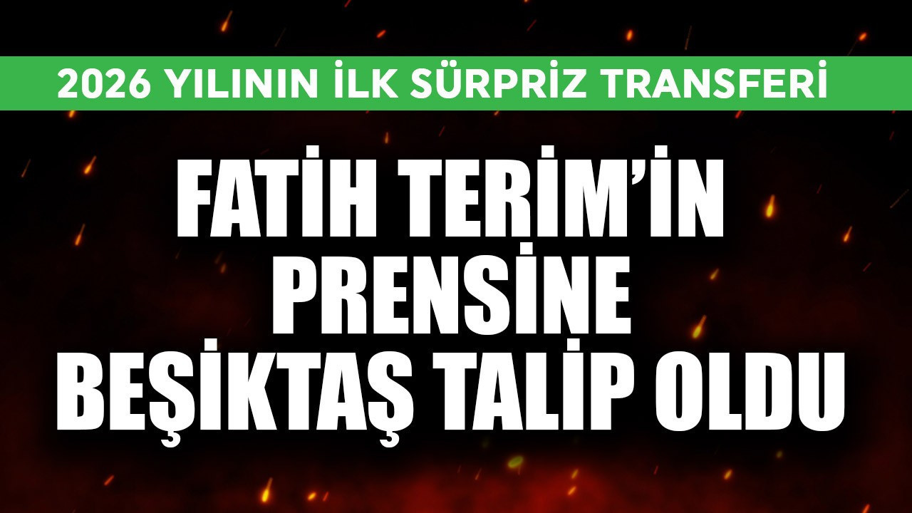 Galatasaray efsanesi Fatih Terim'in prensine Beşiktaş talip! 2026 yılının sürpriz transferi