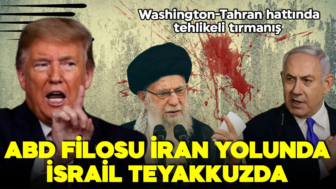 Washington-Tahran hattında tehlikeli tırmanış! ABD filosu İran yolunda, İsrail ise hazır!