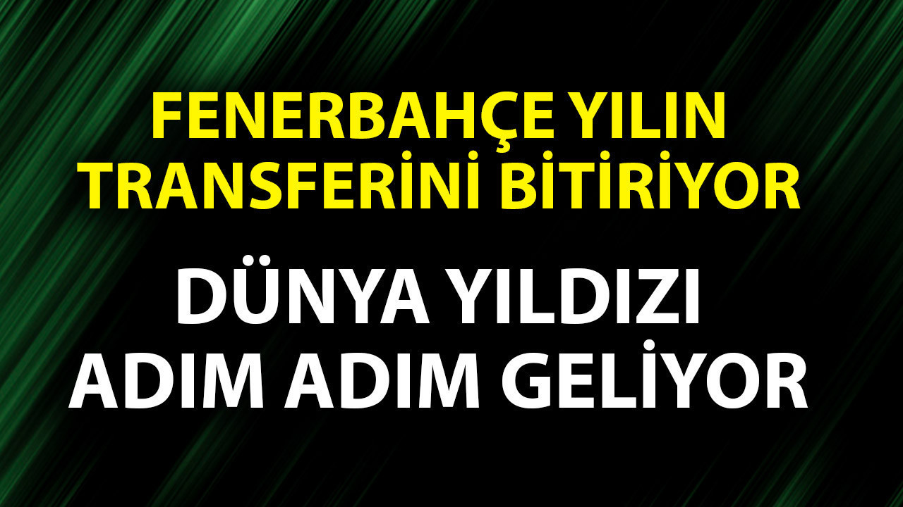 Fenerbahçe yılın transferini bitiriyor! Dünya yıldız adım adım geliyor! Taraftarlar havalimanına akın edecek