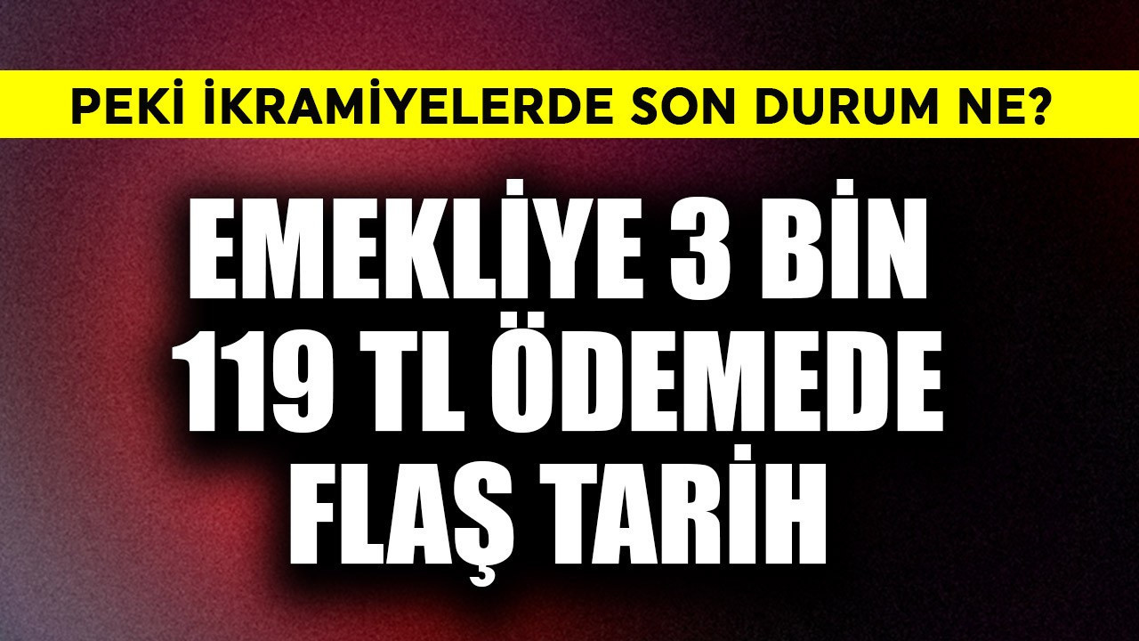 Emekliye 3 bin 119 TL ödemede flaş tarih