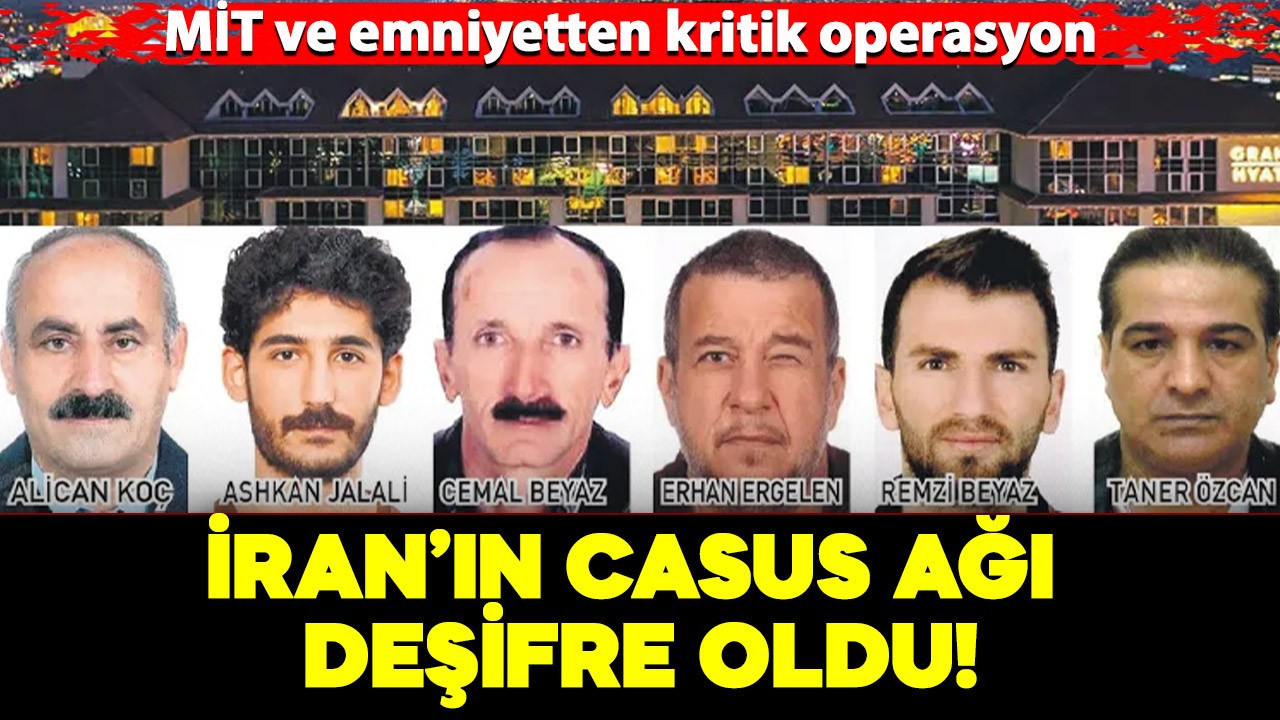 MİT ve emniyetten kritik operasyon: İran’ın casus ağı deşifre oldu!