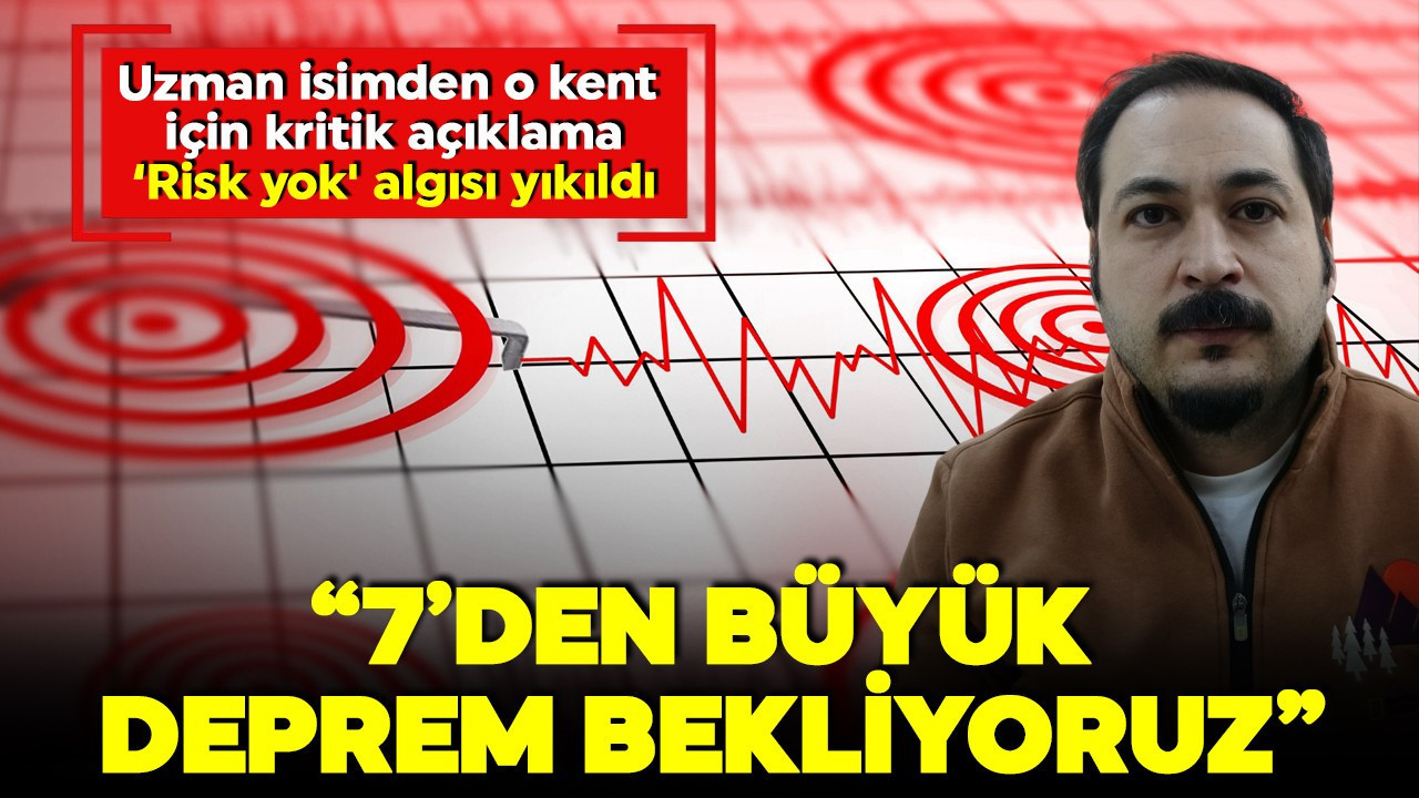 Uzman isimden o kent için kritik açıklama! 'Kentte risk yok' algısı yıkıldı! ‘7'den büyük deprem bekliyoruz’