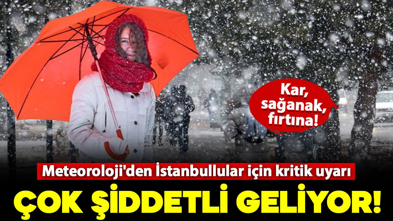 Meteoroloji'den İstanbullular için kritik uyarı: Kar, yağmur, fırtına.. Hepsi birden geliyor!