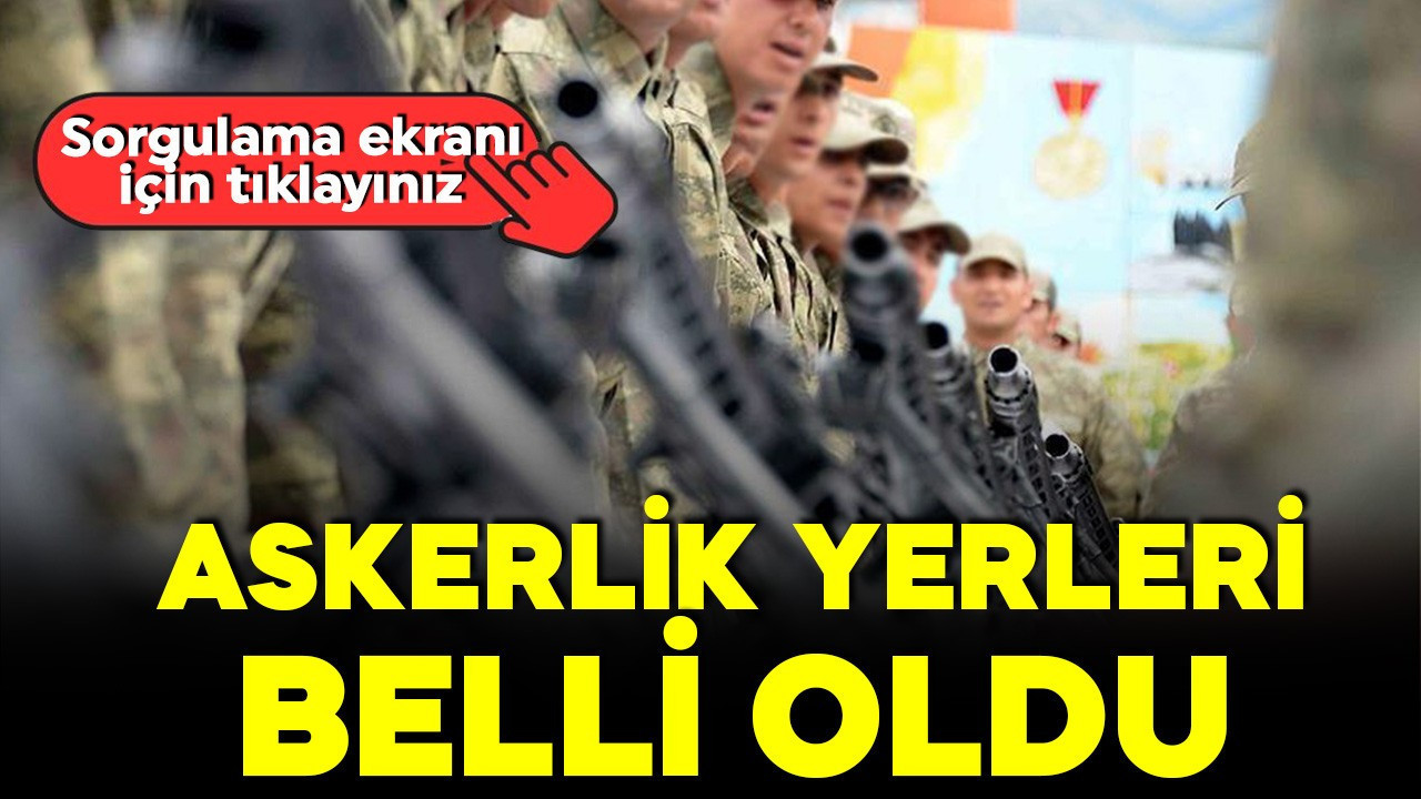 Şubat 2026 askerlik yerleri belli oldu