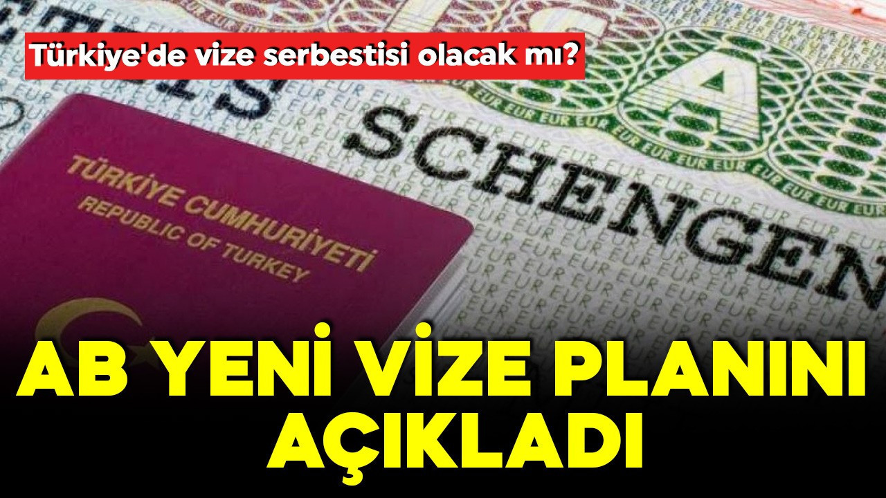 AB yeni vize planını açıkladı! Türkiye için cevap verildi