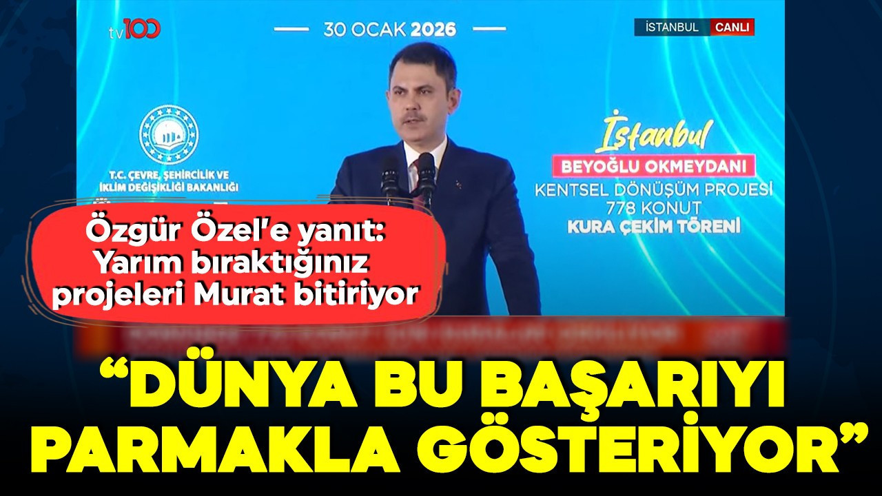 Bakan Kurum: Dünya başarımızı parmakla gösteriyor! Özgür Özel'e tepki: Yarım bıraktığınız projeleri Murat bitiriyor!
