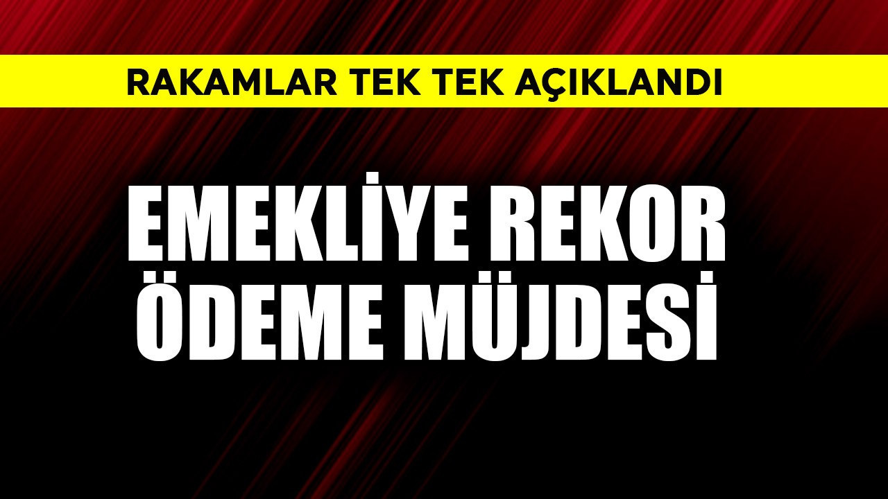 Emekliye ödemede rekor müjdesi