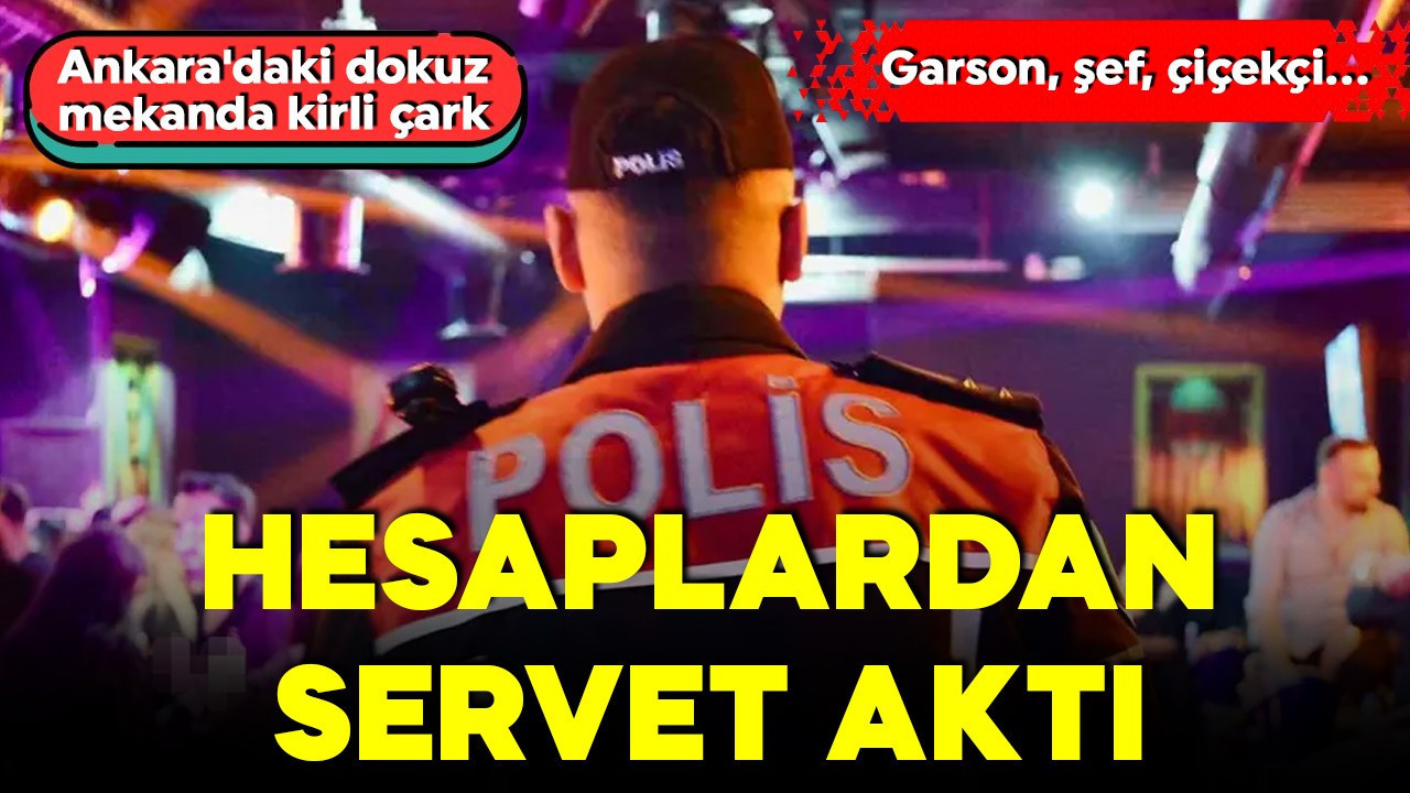 Ankara'da telebar soruşturmasında çarpıcı detaylar! Garson, şef, çiçekçi… Hesaplardan servet aktı!