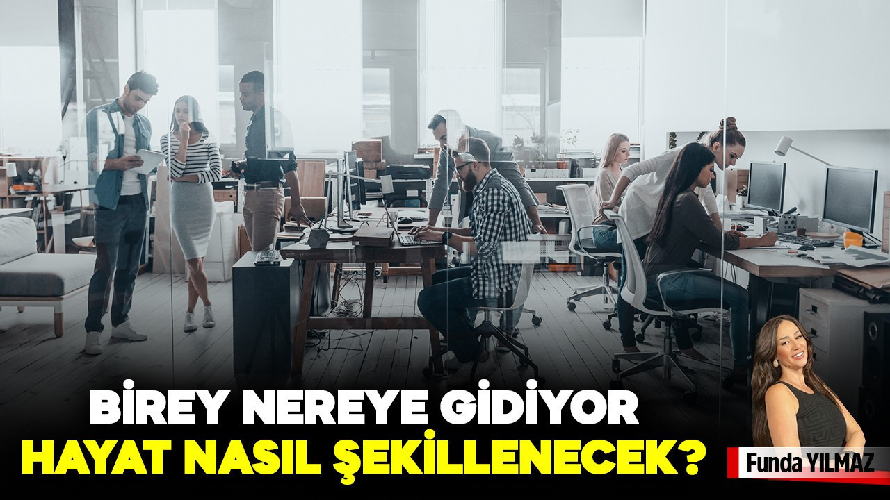 2026 Sonrası; Birey Nereye Gidiyor, Hayat Nasıl Şekillenecek?