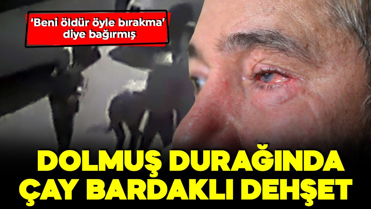 Adana'da çay bardağıyla gelen dehşet! Sol gözünü kaybetti