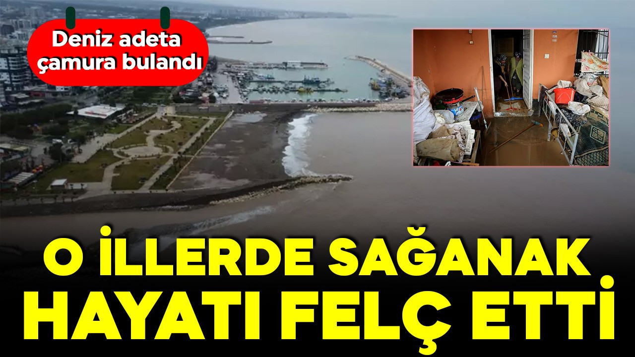 O illerde sağanak hayatı felç etti! Deniz adeta çamura bulandı