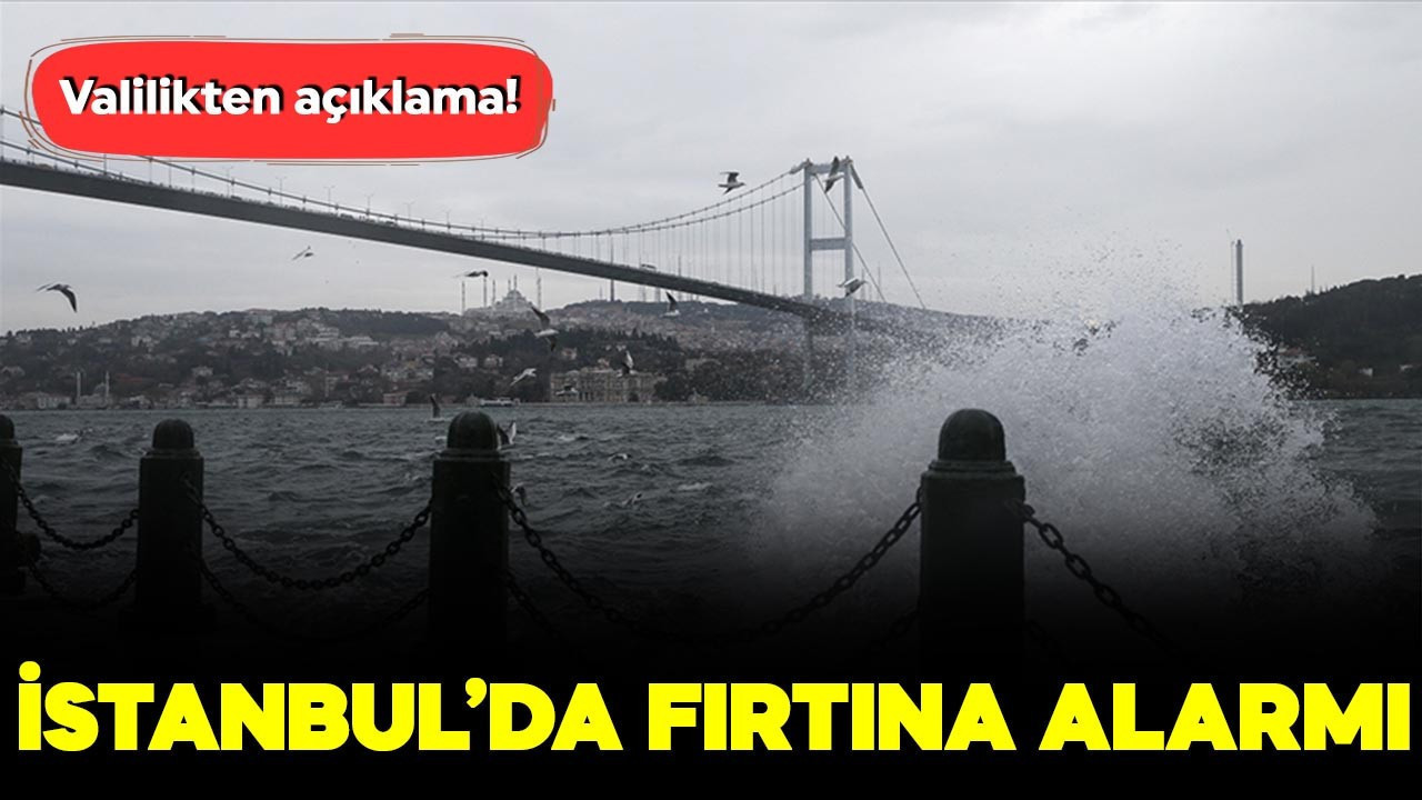 İstanbul'da fırtına alarmı! Valilikten açıklama