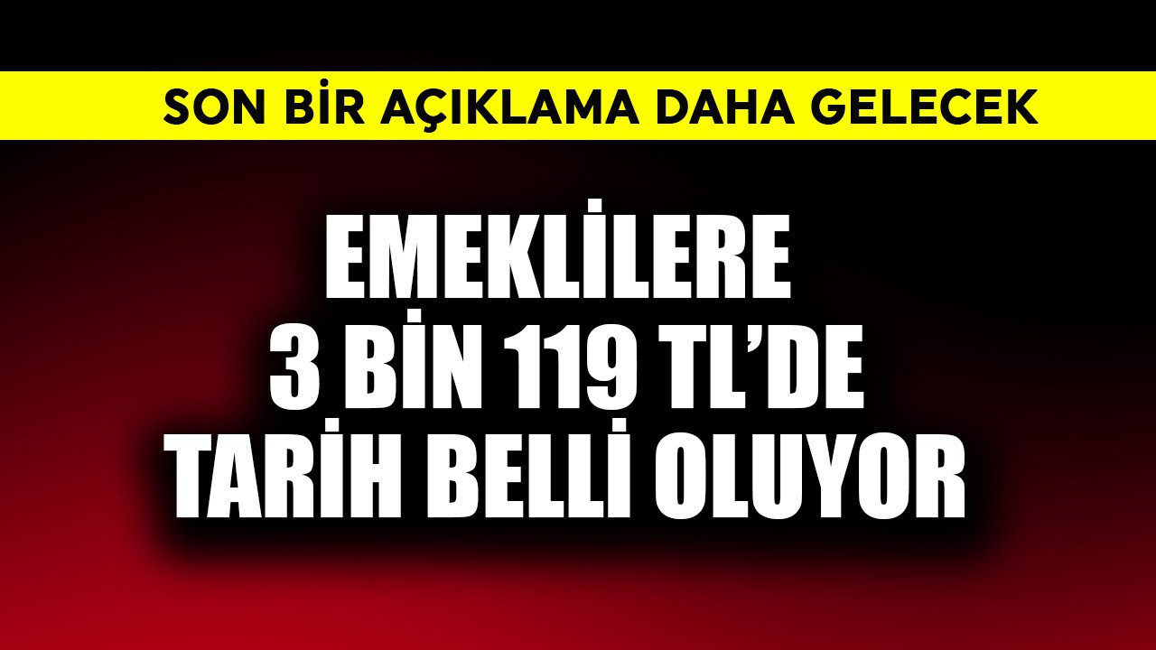 Emeklilere 3 bin 119 TL'de tarih belli oluyor