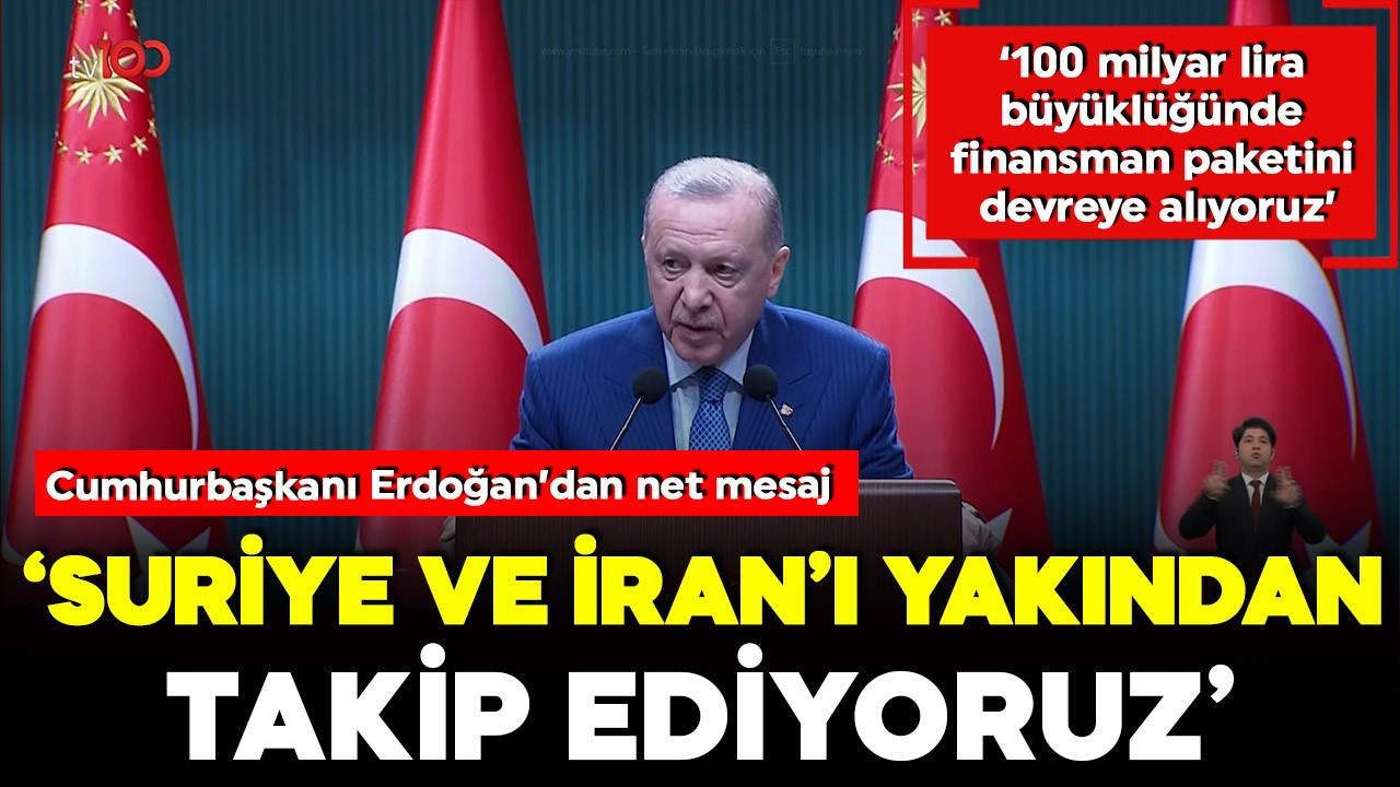 Cumhurbaşkanı Erdoğan: Suriye ve İran'ı yakından takip ediyoruz