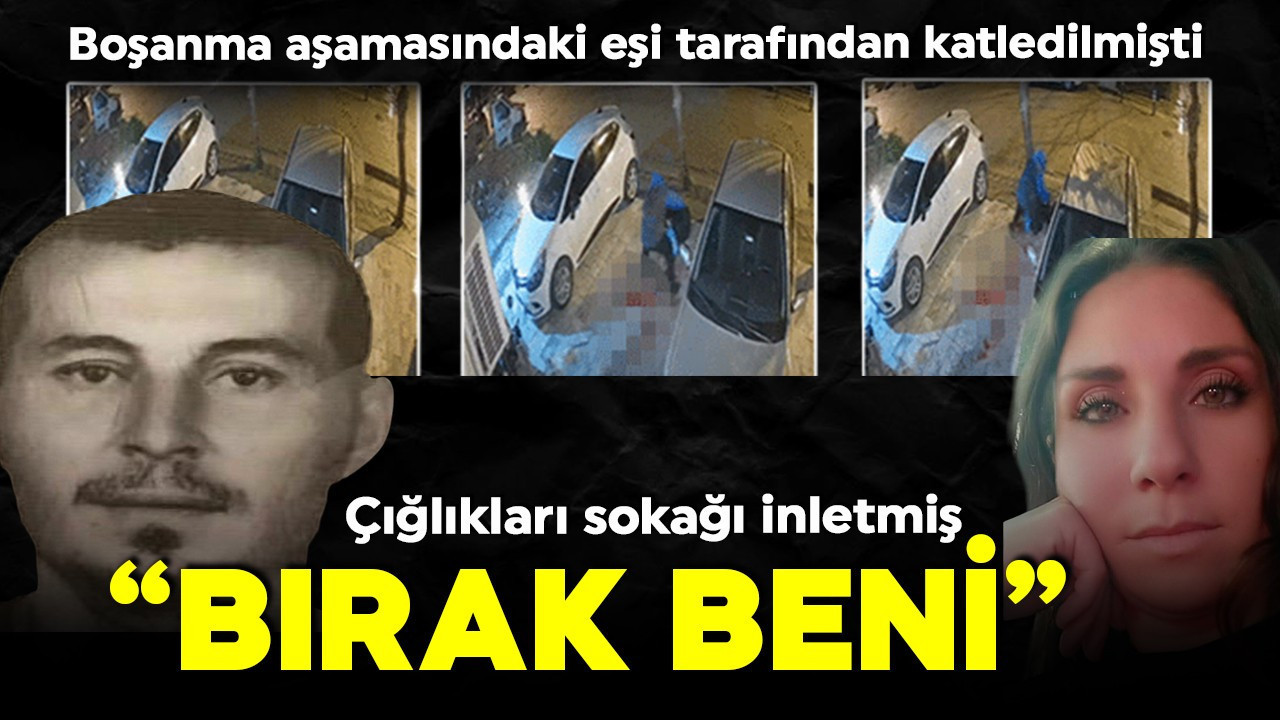 Boşanma aşmasındaki eşi tarafından katledilmişti! 'Bırak beni' çığlıkları sokağı inletmiş! Vahşetin görüntüleri ortaya çıktı