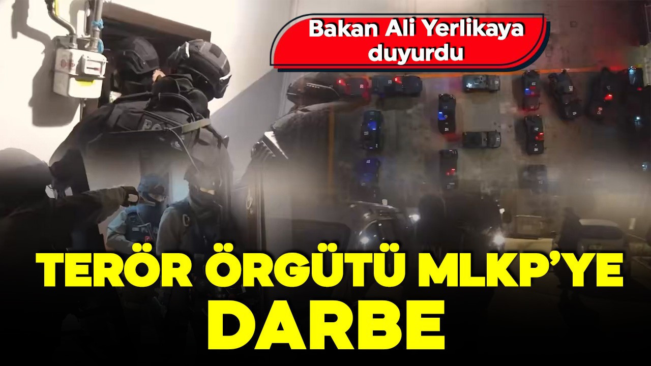 Bakan Yerlikaya duyurdu! 22 ilde terör örgütü MLKP’ye operasyon