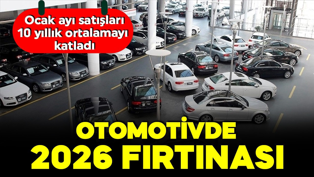 Otomotivde 2026 fırtınası: Ocak ayı satışları 10 yıllık ortalamayı katladı!