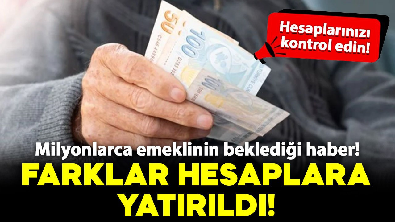 Milyonlarca emeklinin beklediği haber! Hesaplarınızı kontrol edin: Fark ödemeleri hesaplara yattı!
