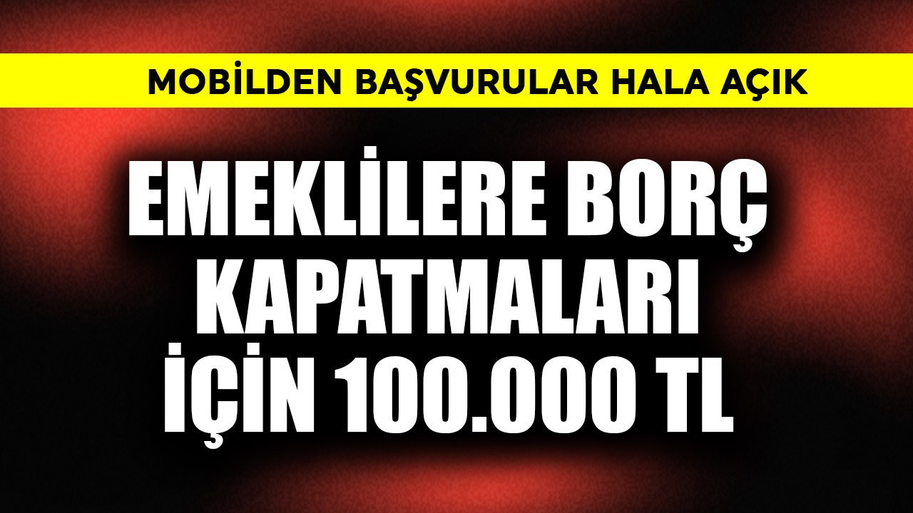 Emeklilere borç kapatmaları için 100.000 TL