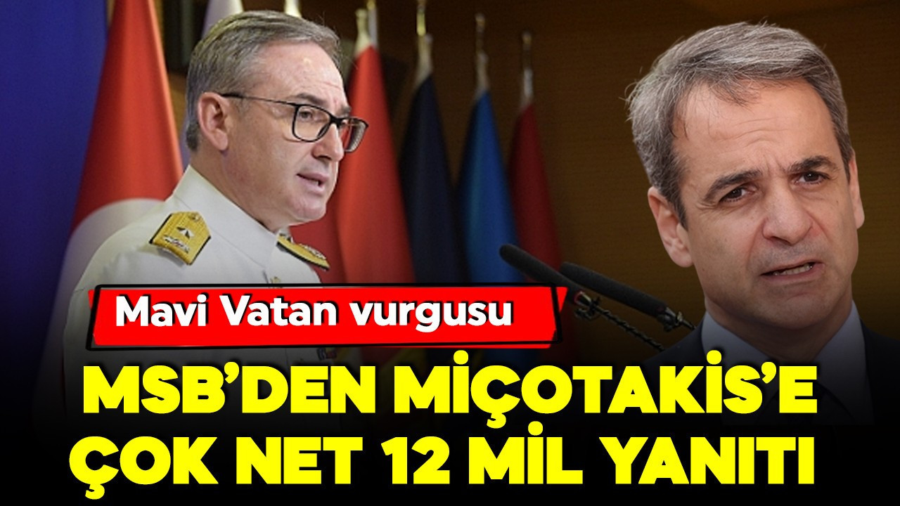 Miçotakis'in '12 mil' açıklamalarına MSB'den yanıt: Türkiye'nin tutumu net