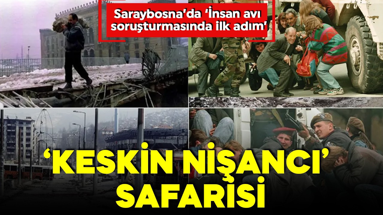 Bosna'da "keskin nişancı safarisi"...  İnsan avı soruşturmasında ilk adım!