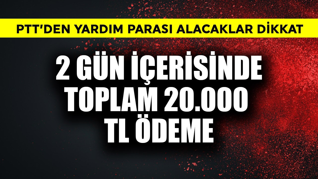 PTT'den yardım parası alacaklar dikkat! 2 gün için…