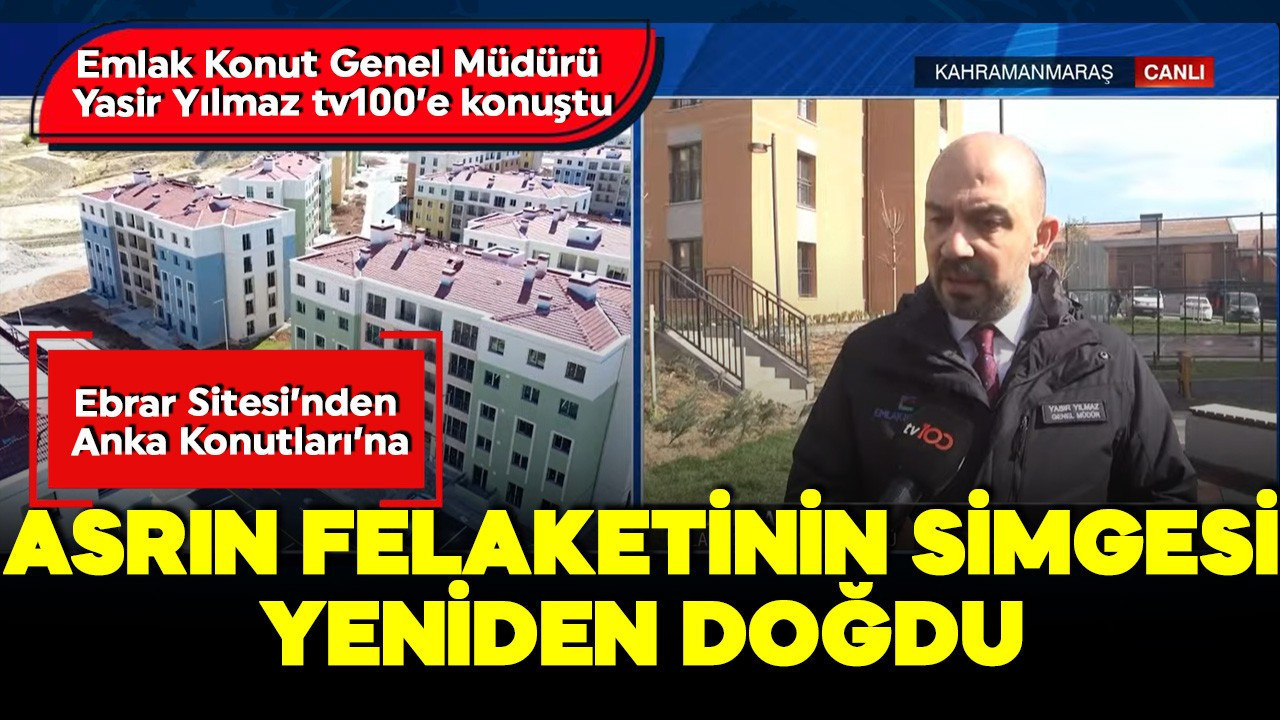 Asrın felaketinde yıkılan Ebrar Sitesi yeniden doğdu! Emlak Konut Genel Müdürü Yasir Yılmaz'dan tv100'e özel açıklamalar: Çalışmalar rekor sürede tamamlandı
