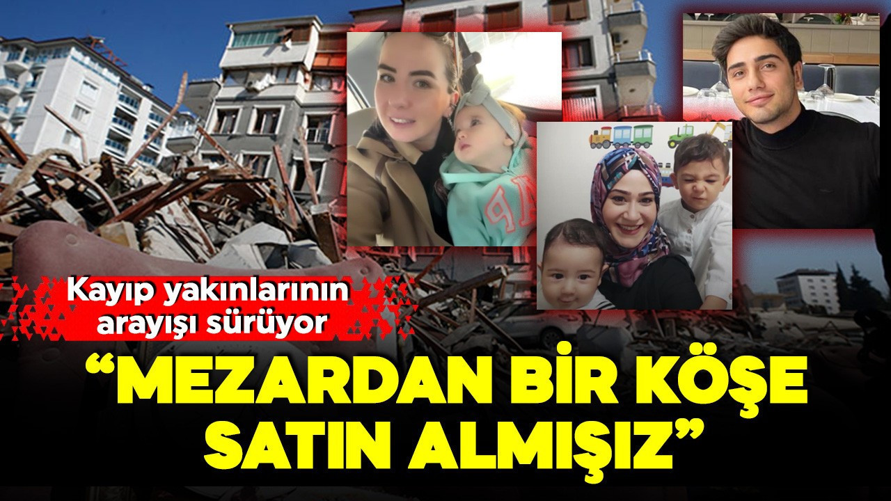 3 yılık mezar arayışı! 6 Şubat’ın 'görünmez' kurbanları: Mezardan bir köşe satın almışız