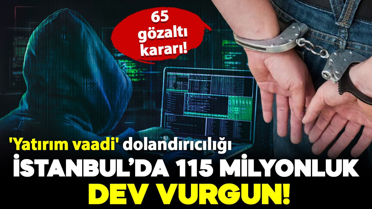 İstanbul merkezli 16 ilde 'yatırım vaadi' dolandırıcılığı: 65 gözaltı kararı
